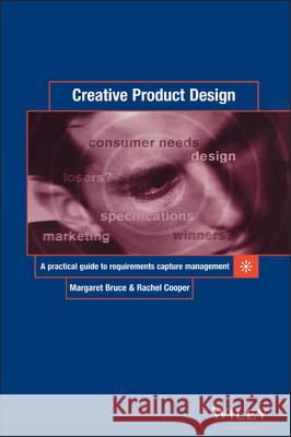 Creative Product Design: A Practical Guide to Requirements Capture Management Bruce, Margaret 9780471987208