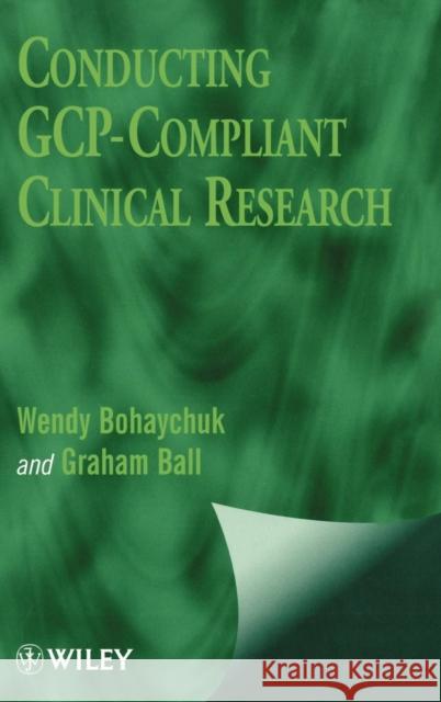 Conducting GCP-Compliant Clinical Res. Bohaychuk, Wendy 9780471988243 John Wiley & Sons