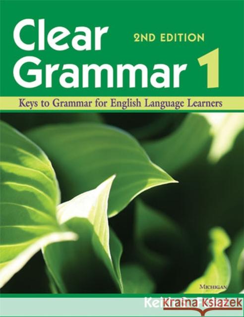Clear Grammar 1, 2nd Edition: Keys to Grammar for English Language Learners Folse, Keith S. 9780472032419 University of Michigan Press