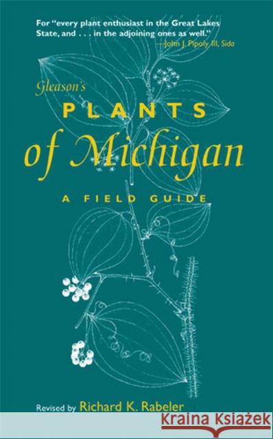 Gleason's Plants of Michigan: A Field Guide Rabeler, Richard K. 9780472032464 University of Michigan Press