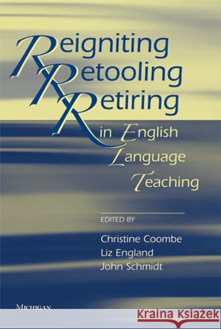 Reigniting, Retooling, Retiring in English Language Teaching Coombe, Christine 9780472033867