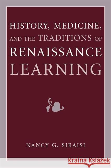 History, Medicine, and the Traditions of Renaissance Learning Nancy G. Siraisi 9780472037469