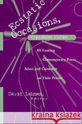 Ecstatic Occasions, Expedient Forms: 85 Leading Contemporary Poets Select and Comment on Their Poems David Lehman 9780472066339