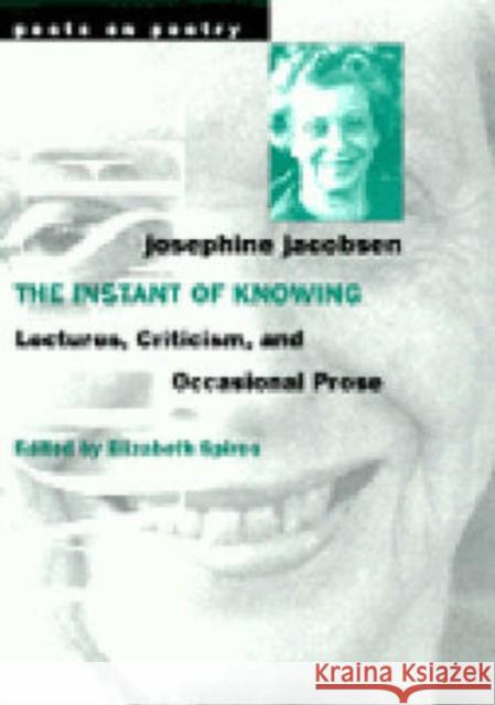 The Instant of Knowing: Lectures, Criticism, and Occasional Prose Jacobsen, Josephine 9780472066605 University of Michigan Press