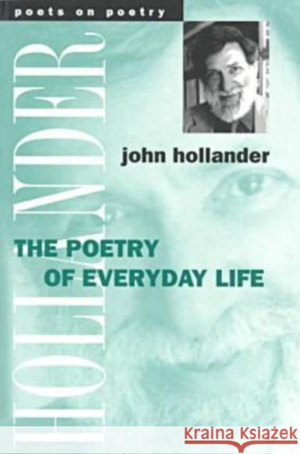 The Poetry of Everyday Life John Hollander 9780472066841 University of Michigan Press