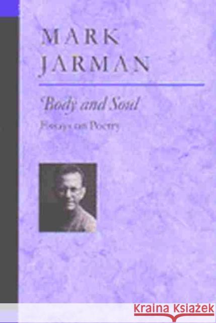 Body and Soul: Essays on Poetry Jarman, Mark Foster 9780472068029