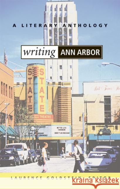 Writing Ann Arbor: A Literary Anthology Laurence Goldstein 9780472068999