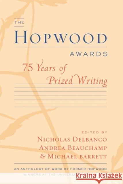 The Hopwood Awards: 75 Years of Prized Writing Barrett, Michael 9780472069262 University of Michigan Press
