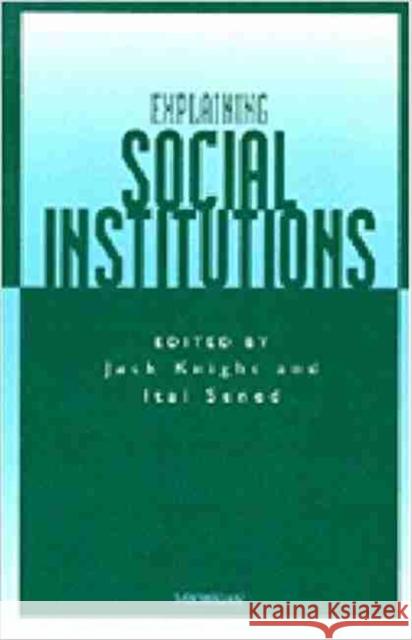 Explaining Social Institutions Jack Knight Itai Sened 9780472085767