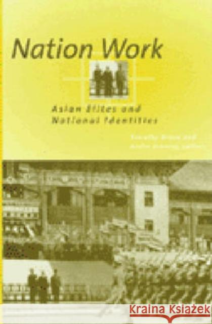 Nation Work: Asian Elites and National Identities Brook, Timothy 9780472087648 University of Michigan Press