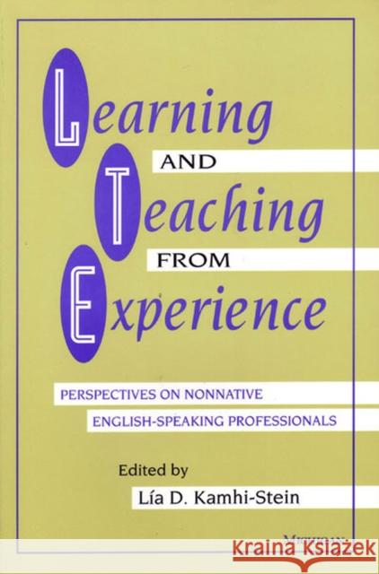Learning and Teaching from Experience: Perspectives on Nonnative English-Speaking Professionals Kamhi-Stein, Lia 9780472089987 University of Michigan Press
