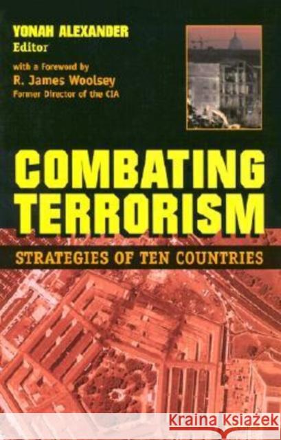 Combating Terrorism: Strategies of Ten Countries Alexander, Yonah 9780472098248 University of Michigan Press