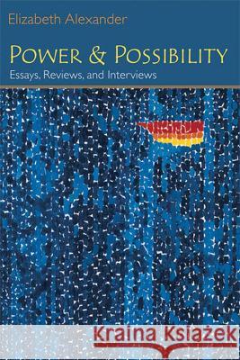 Power and Possibility : Essays, Reviews and Interviews Elizabeth Alexander 9780472099375 University of Michigan Press
