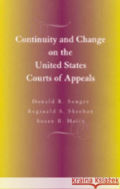 Continuity and Change on the United States Courts of Appeals Donald R. Songer Susan B. Haire Reginald S. Sheehan 9780472111589 University of Michigan Press