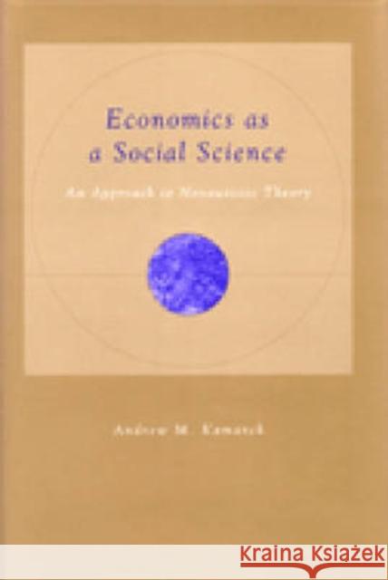 Economics as a Social Science: An Approach to Nonautistic Theory Kamarck, Andrew M. 9780472112432 University of Michigan Press