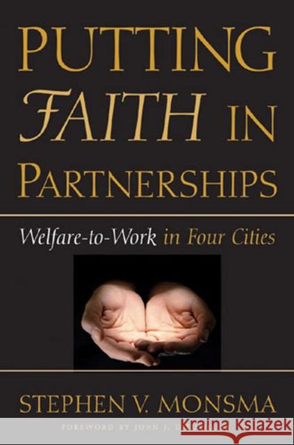 Putting Faith in Partnerships: Welfare-To-Work in Four Cities Monsma, Stephen V. 9780472113934 University of Michigan Press