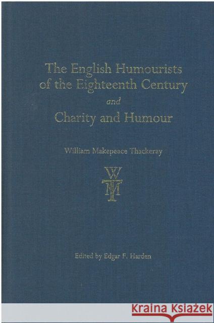 The English Humourists of the Eighteenth Century and Charity and Humour William Thackeray Edgar F. Harden Peter L. Shillingsburg 9780472116126 University of Michigan Press