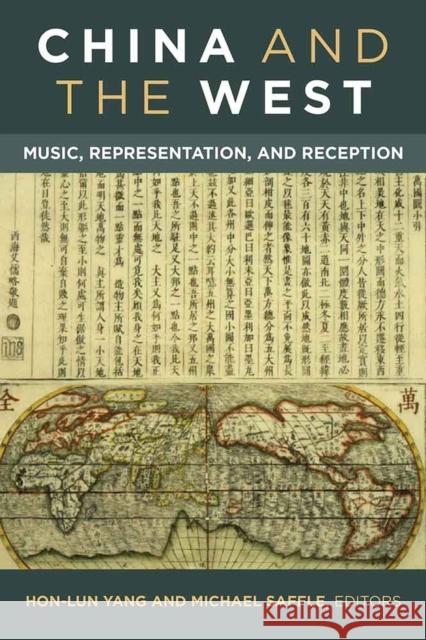 China and the West: Music, Representation, and Reception Michael Saffle Hon-Lun Yang 9780472130313 University of Michigan Press