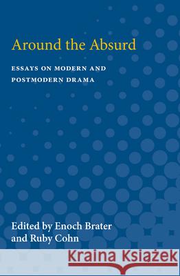 Around the Absurd: Essays on Modern and Postmodern Drama Enoch Brater Ruby Cohn 9780472750450