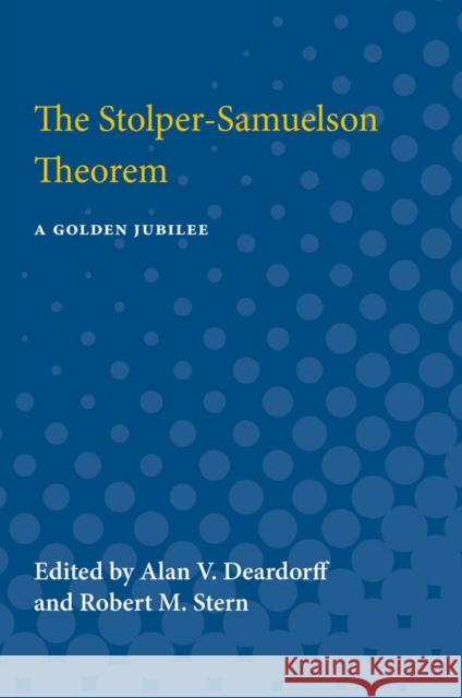 The Stolper-Samuelson Theorem: A Golden Jubilee Alan Verne Deardorff Robert Mitchell Stern 9780472750955