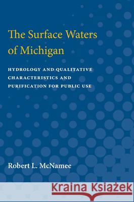 The Surface Waters of Michigan: Hydrology and Qualitative Characteristics and Purification for Public Use Robert McNamee 9780472751761