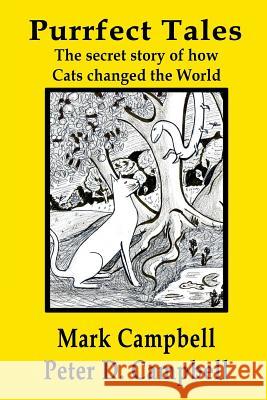Purrfect Tales: The secret story of how Cats changed the world Campbell, Mark 9780473292942 Herodotus Press