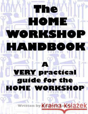 The Home Workshop Handbook: A Very Practical Guide to the Home Workshop MR Andrew Leary 9780473339722 Scopes New Zealand