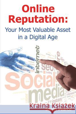 Online Reputation: Your Most Valuable Asset in a Digital Age Sarah Pearce Troy Rawhiti-Forbes 9780473341541