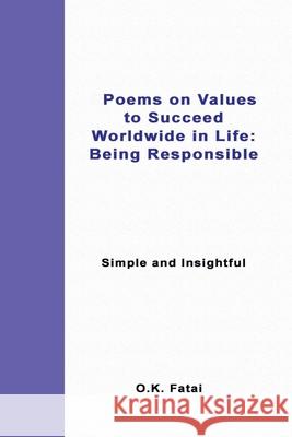 Poems on Values to Succeed Worldwide in Life - Being Responsible: Simple and Insightful O K Fatai 9780473467371 Osaiasi Koliniusi Fatai