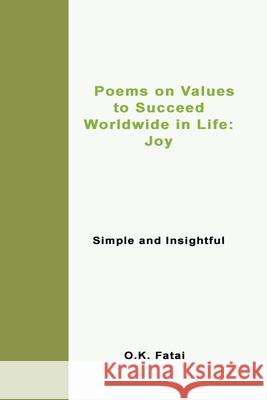 Poems on Values to Succeed Worldwide in Life - Joy: Simple and Insightful O. K. Fatai 9780473468071 Osaiasi Koliniusi Fatai