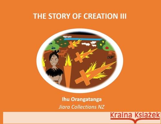 The Story of Creation III Ihu Orangatanga Kaihanga Jiara Collections Nz  9780473521509 Julia Rapira