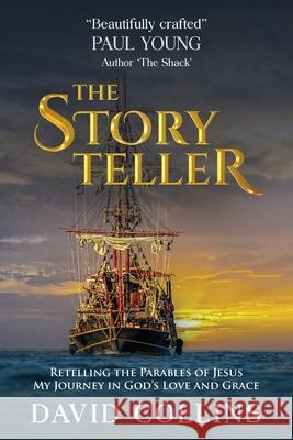 The Storyteller: Retelling the Parables of Jesus. My Journey in God's Love and Grace. David Collins 9780473592387