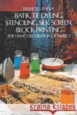 Batik: Hand Decoration of Fabric Francis J. Kafka 9780486214016 Dover Publications Inc.