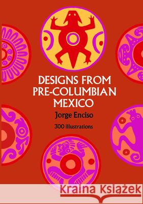 Designs from Pre-Columbian Mexico Jorge Enciso 9780486227948 Dover Publications
