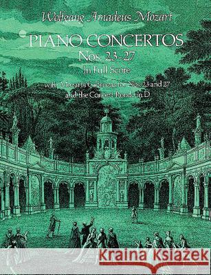 Piano Concertos Nos. 23-27: In Full Score. with Mozart's Cadenzas for No.s 23 and 27 and the Concert Rondo in D Wolfgang Amadeus Mozart 9780486236001 Dover Publications Inc.