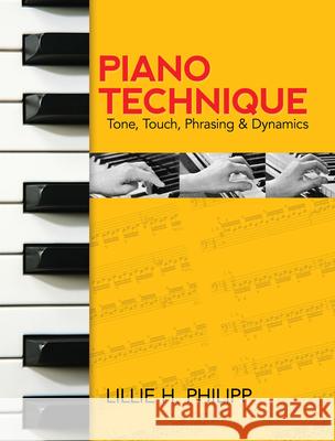 Piano Technique Lillie H. Phillip 9780486242729 Dover Publications Inc.