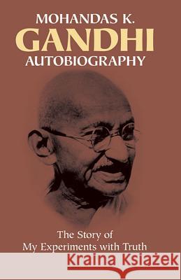 Autobiography: The Story of My Experiments with Truth Mohandas Gandhi 9780486245935 Dover Publications