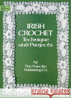 Irish Crochet: Technique and Projects Priscilla Publishing Co 9780486247052 Dover Publications