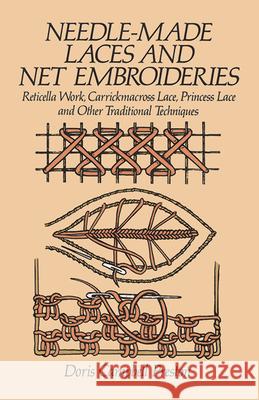 Needle-Made Laces and Net Embroideries: Reticella Work, Carrickmacross Lace, Princess Lace and Other Traditional Techniques Preston, Doris Campbell 9780486247083 Dover Publications