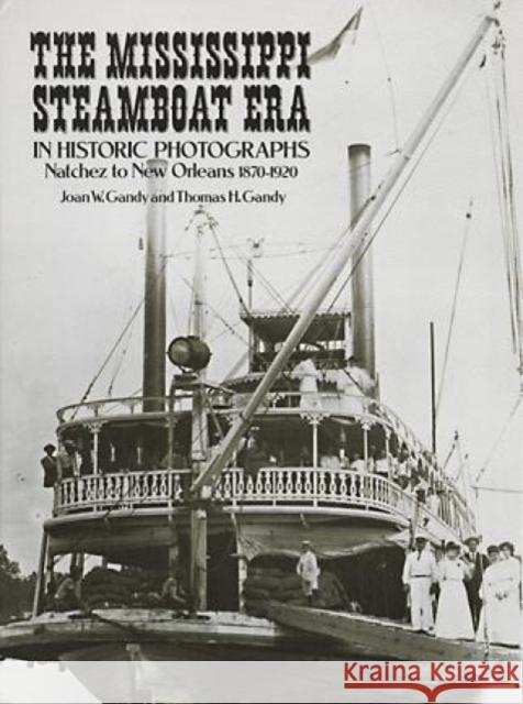 The Mississippi Steamboat Era in Historic Photographs: Natchez to New Orleans, 1870-1920 Gandy, Joan W. 9780486252605 Dover Publications
