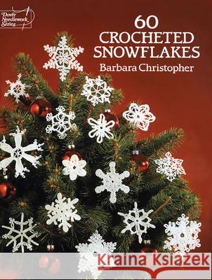 60 Crocheted Snowflakes Barbara Christopher 9780486253930 Dover Publications