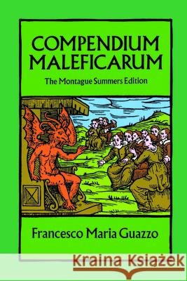 Compendium Maleficarum: The Montague Summers Edition Guazzo, Francesco Maria 9780486257389 Dover Publications
