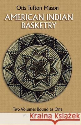 American Indian Basketry Otis Tufton Mason Tufton O. Mason 9780486257778 Dover Publications