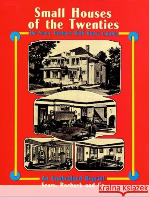 Small Houses of the Twenties: The Sears, Roebuck 1926 House Catalog Sears Roebuck and Co 9780486267098 Dover Publications