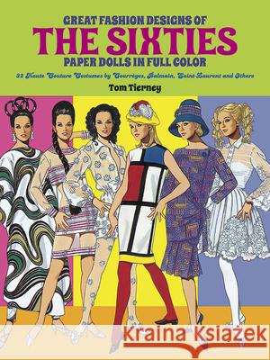 Great Fashion Designs of the Sixties Paper Dolls: 32 Haute Couture Costumes by Courreges, Balmain, Saint-Laurent and Others Tierney, Tom 9780486268972 Dover Publications