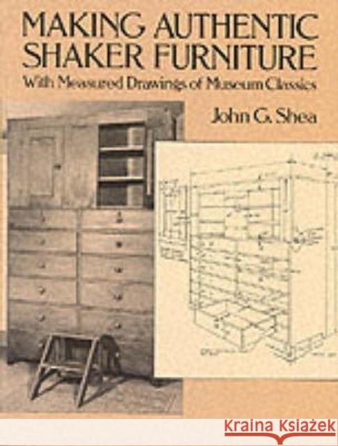 Making Authentic Shaker Furniture: With Measured Drawings of Museum Classics Shea, John G. 9780486270036 Dover Publications