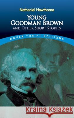 Young Goodman Brown and Other Short Stories Nathaniel Hawthorne Hawthorne 9780486270609 Dover Publications