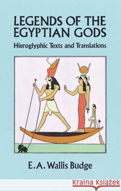 Legends of the Egyptian Gods: Hieroglyphic Texts and Translations Budge, E. A. Wallis 9780486280226 Dover Publications