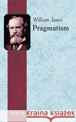 Pragmatism James, William 9780486282701 Dover Publications