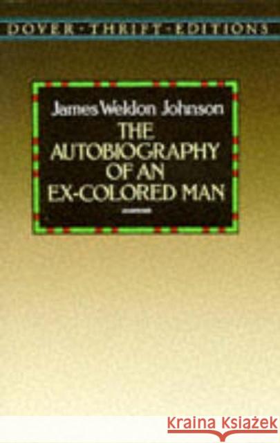 The Autobiography of an Ex-Colored Man Johnson, James Weldon 9780486285122 Dover Publications